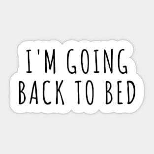 I'm Going Back to Bed Sticker